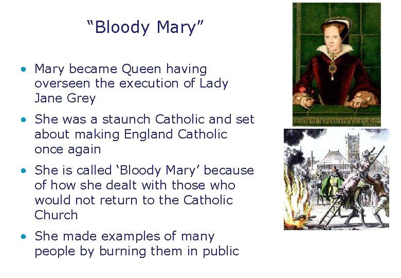 “Bloody Mary” • Mary became Queen having overseen the execution of Lady Jane Grey “Bloody Mary” • Mary became Queen having overseen the execution of Lady Jane Grey