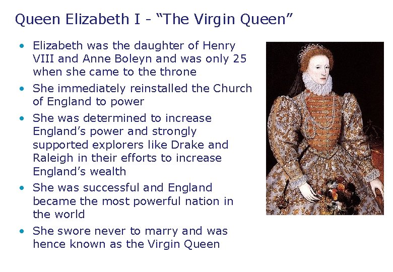 Queen Elizabeth I - “The Virgin Queen” • Elizabeth was the daughter of Henry Queen Elizabeth I - “The Virgin Queen” • Elizabeth was the daughter of Henry