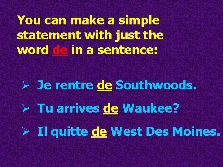 You can make a simple statement with just the word de in a sentence: