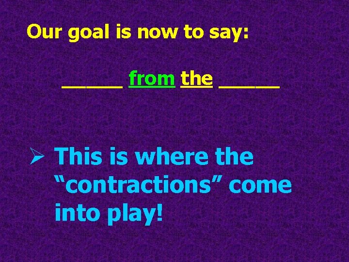 Our goal is now to say: _____ from the _____ Ø This is where