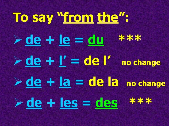To say “from the”: Ø de + le = du *** Ø de +