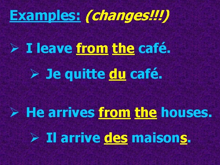Examples: (changes!!!) Ø I leave from the café. Ø Je quitte du café. Ø