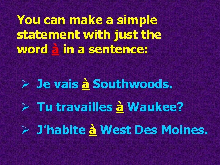 You can make a simple statement with just the word à in a sentence: