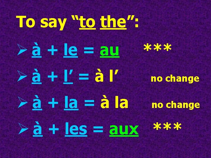 To say “to the”: Ø à + le = au *** Ø à +