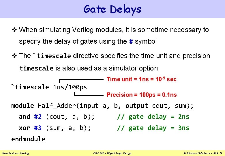 Gate Delays v When simulating Verilog modules, it is sometime necessary to specify the