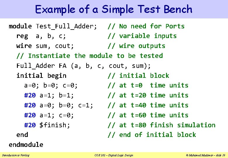 Example of a Simple Test Bench module Test_Full_Adder; // No need for Ports reg
