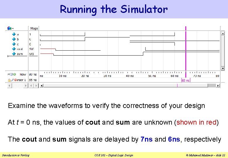 Running the Simulator Examine the waveforms to verify the correctness of your design At