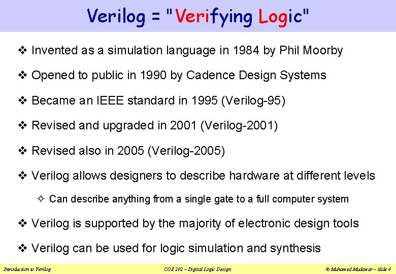 Verilog = "Verifying Logic" v Invented as a simulation language in 1984 by Phil