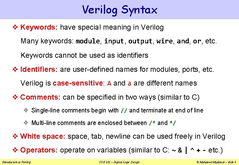 Verilog Syntax v Keywords: have special meaning in Verilog Many keywords: module, input, output,