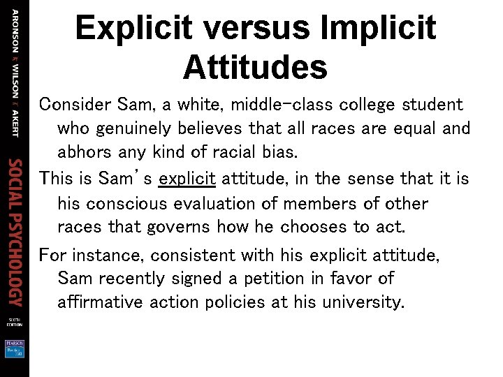 Explicit versus Implicit Attitudes Consider Sam, a white, middle-class college student who genuinely believes