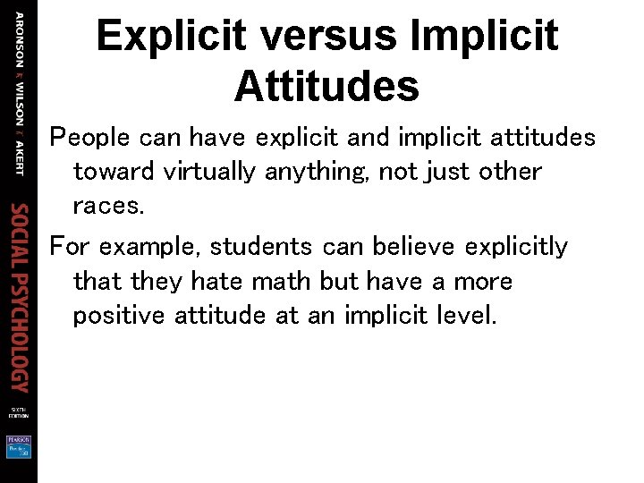 Explicit versus Implicit Attitudes People can have explicit and implicit attitudes toward virtually anything,