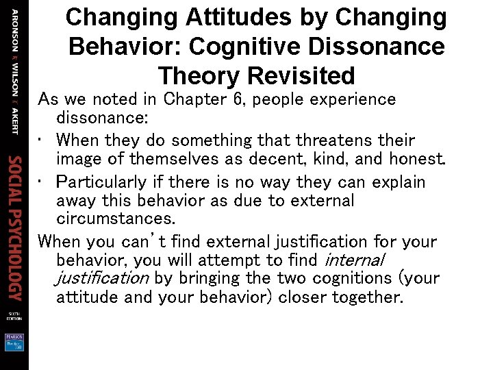 Changing Attitudes by Changing Behavior: Cognitive Dissonance Theory Revisited As we noted in Chapter