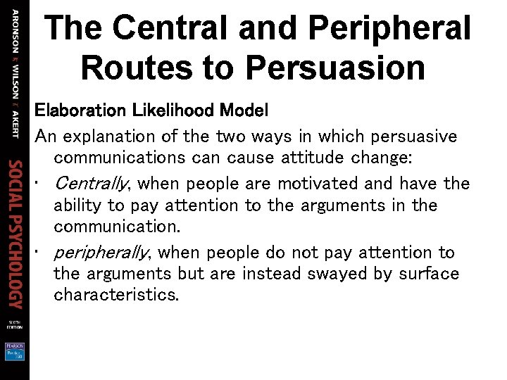 The Central and Peripheral Routes to Persuasion Elaboration Likelihood Model An explanation of the