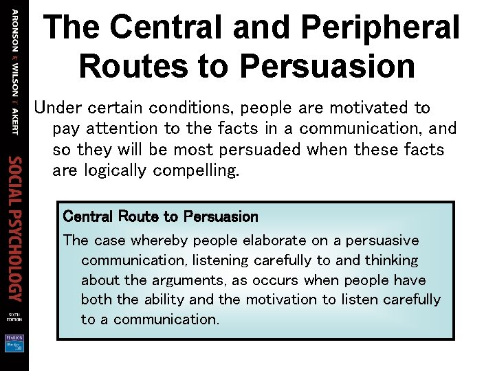 The Central and Peripheral Routes to Persuasion Under certain conditions, people are motivated to