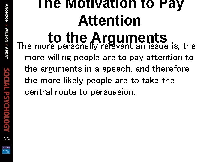 The Motivation to Pay Attention to the Arguments The more personally relevant an issue