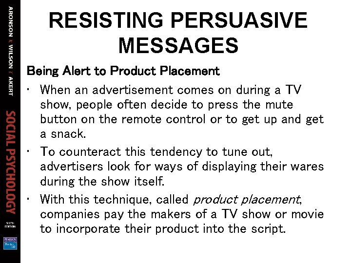 RESISTING PERSUASIVE MESSAGES Being Alert to Product Placement • When an advertisement comes on