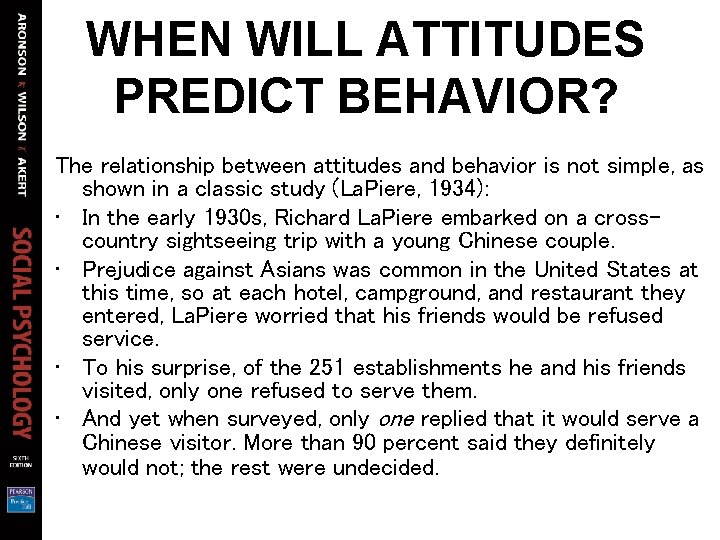 WHEN WILL ATTITUDES PREDICT BEHAVIOR? The relationship between attitudes and behavior is not simple,