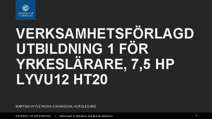 VERKSAMHETSFÖRLAGD UTBILDNING 1 FÖR YRKESLÄRARE, 7, 5 HP LYVU 12 HT 20 MARTINA WYSZYNSKA