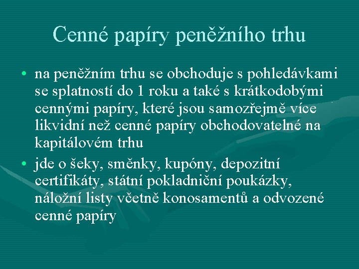 Cenné papíry peněžního trhu • na peněžním trhu se obchoduje s pohledávkami se splatností