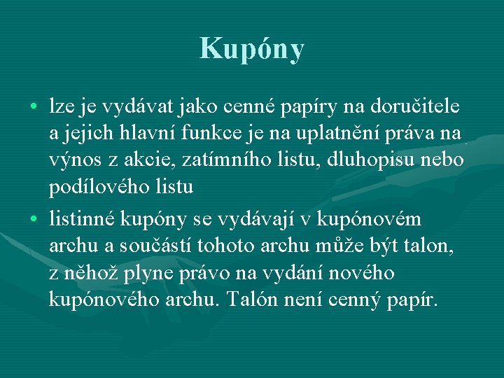 Kupóny • lze je vydávat jako cenné papíry na doručitele a jejich hlavní funkce