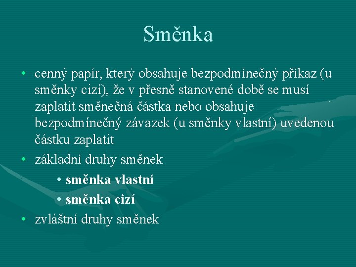 Směnka • cenný papír, který obsahuje bezpodmínečný příkaz (u směnky cizí), že v přesně
