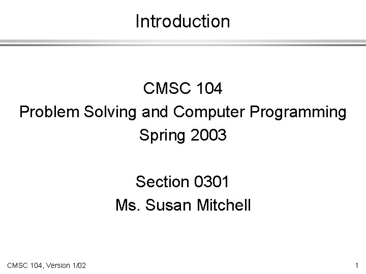 Introduction CMSC 104 Problem Solving and Computer Programming