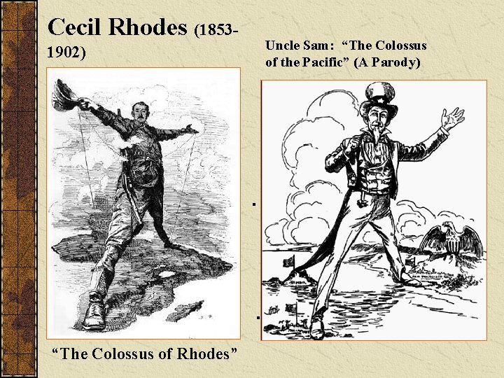 Cecil Rhodes (18531902) “The Colossus of Rhodes” Uncle Sam: “The Colossus of the Pacific”