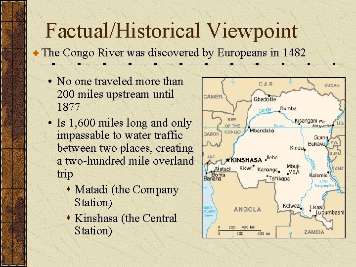 Factual/Historical Viewpoint The Congo River was discovered by Europeans in 1482 • No one