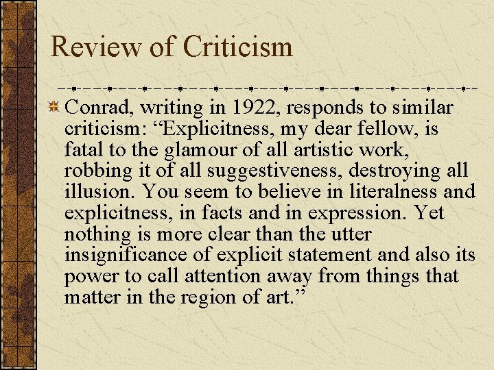 Review of Criticism Conrad, writing in 1922, responds to similar criticism: “Explicitness, my dear