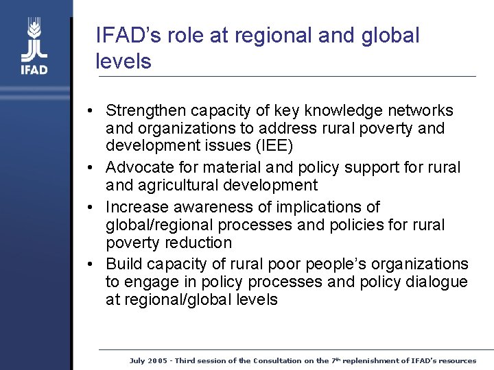 IFAD’s role at regional and global levels • Strengthen capacity of key knowledge networks