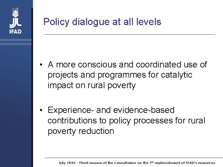 Policy dialogue at all levels • A more conscious and coordinated use of projects