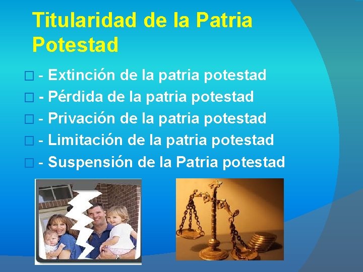 Titularidad de la Patria Potestad �- Extinción de la patria potestad � - Pérdida