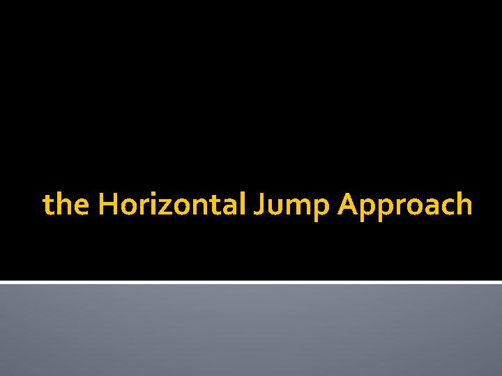 the Horizontal Jump Approach 