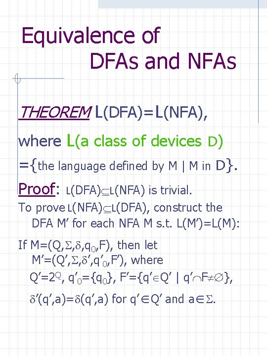 Equivalence of DFAs and NFAs THEOREM L(DFA)=L(NFA), where L(a class of devices D) ={the
