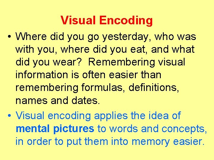 Visual Encoding • Where did you go yesterday, who was with you, where did