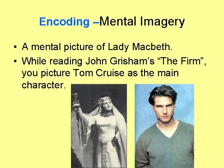 Encoding –Mental Imagery • A mental picture of Lady Macbeth. • While reading John