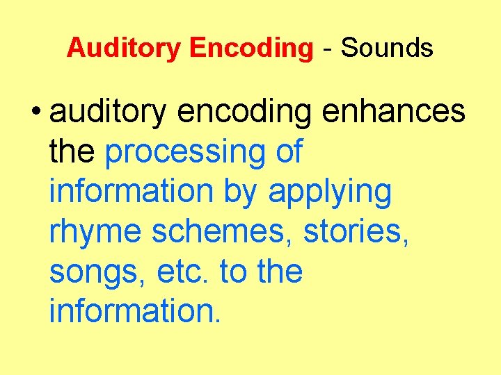 Auditory Encoding - Sounds • auditory encoding enhances the processing of information by applying