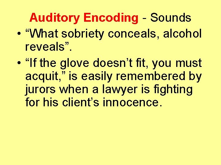 Auditory Encoding - Sounds • “What sobriety conceals, alcohol reveals”. • “If the glove