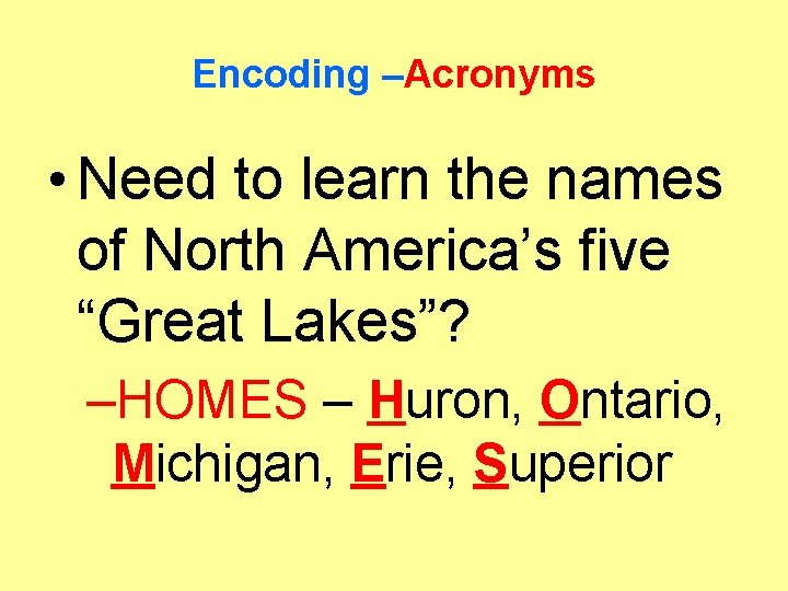 Encoding –Acronyms • Need to learn the names of North America’s five “Great Lakes”?