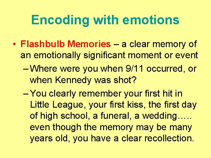 Encoding with emotions • Flashbulb Memories – a clear memory of an emotionally significant