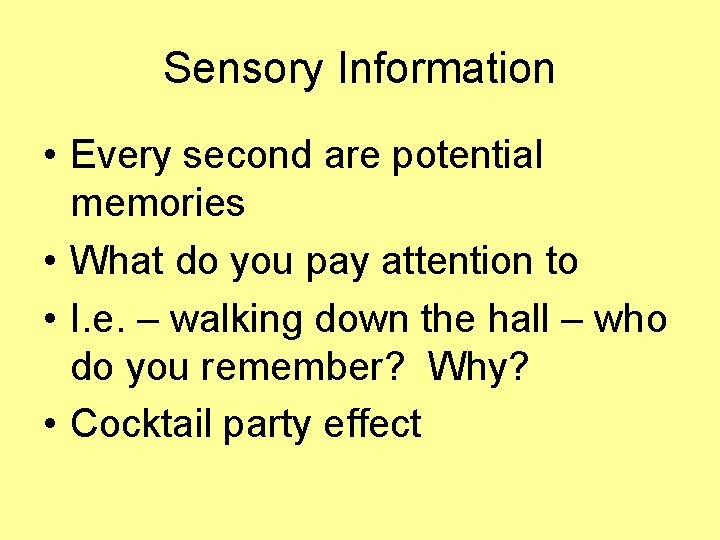 Sensory Information • Every second are potential memories • What do you pay attention