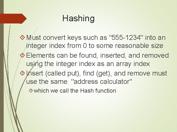 Hashing Must convert keys such as "555 -1234" into an integer index from 0