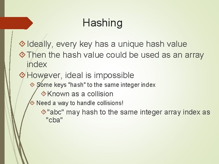 Hashing Ideally, every key has a unique hash value Then the hash value could