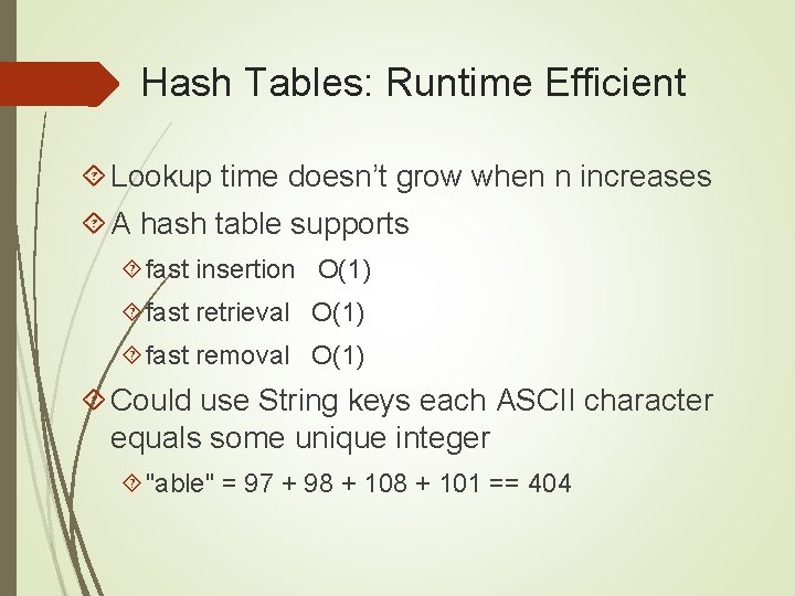 Hash Tables: Runtime Efficient Lookup time doesn’t grow when n increases A hash table