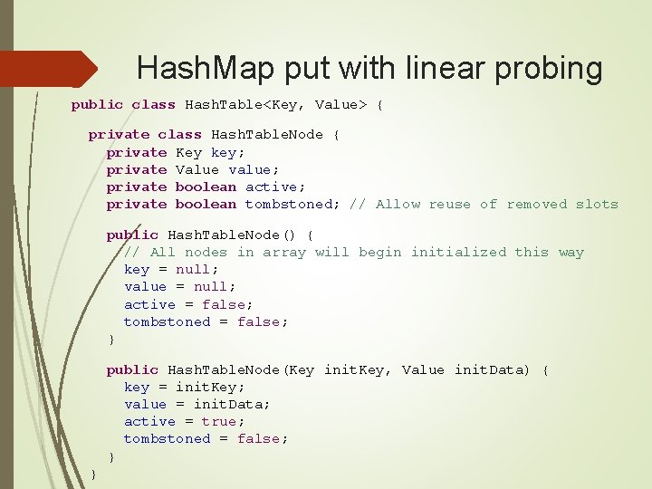 Hash. Map put with linear probing public class Hash. Table<Key, Value> { private class