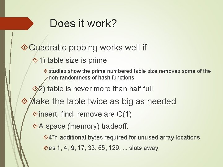 Does it work? Quadratic probing works well if 1) table size is prime studies