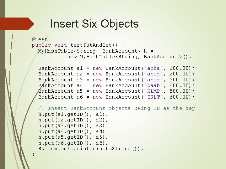 Insert Six Objects @Test public void test. Put. And. Get() { My. Hash. Table<String,