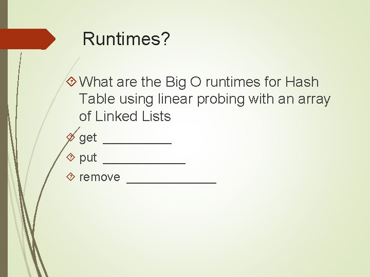 Runtimes? What are the Big O runtimes for Hash Table using linear probing with