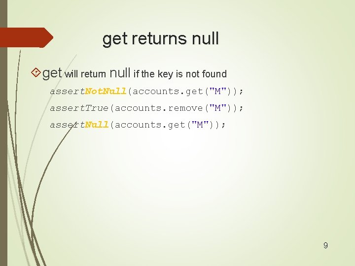 get returns null get will return null if the key is not found assert.