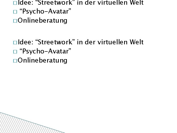 � Idee: “Streetwork” in der virtuellen Welt � “Psycho-Avatar” � Onlineberatung 